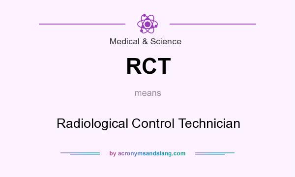 What does RCT mean? It stands for Radiological Control Technician