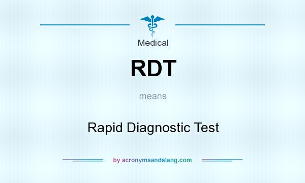 What does RDT mean? It stands for Rapid Diagnostic Test