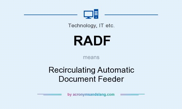 What does RADF mean? It stands for Recirculating Automatic Document Feeder