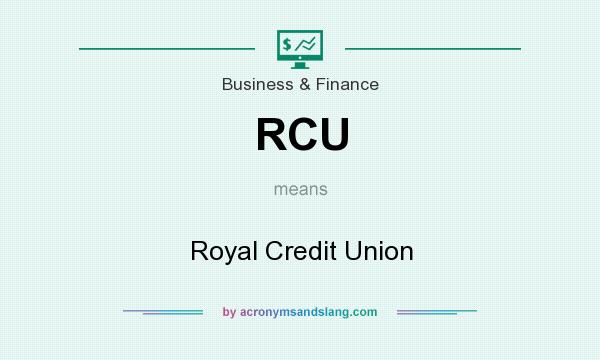 What does RCU mean? It stands for Royal Credit Union