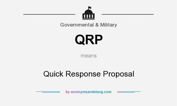 What does QRP mean? It stands for Quick Response Proposal