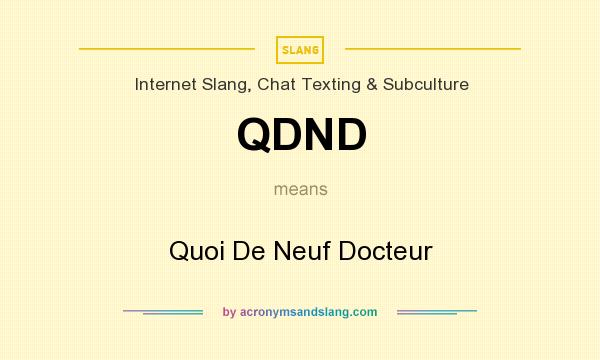 What does QDND mean? It stands for Quoi De Neuf Docteur