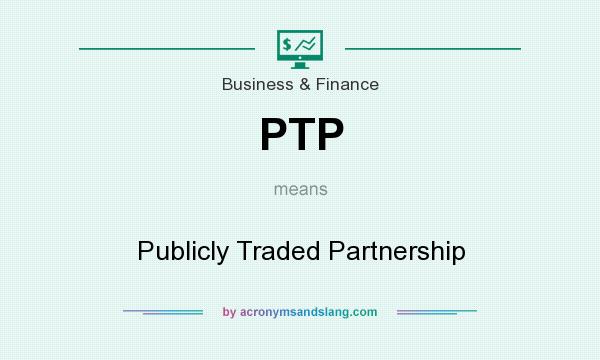 What does PTP mean? It stands for Publicly Traded Partnership
