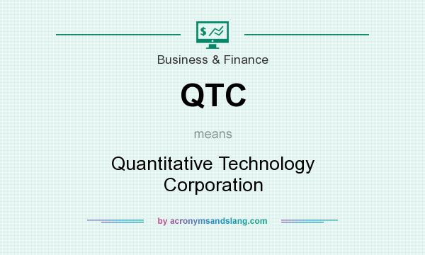 What does QTC mean? It stands for Quantitative Technology Corporation