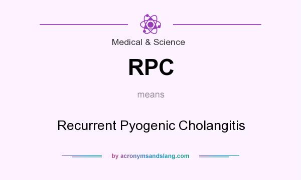 What does RPC mean? It stands for Recurrent Pyogenic Cholangitis
