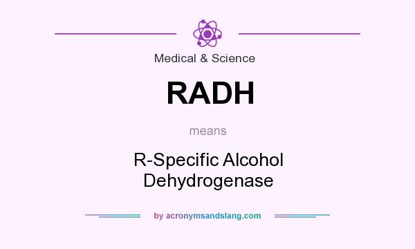 What does RADH mean? It stands for R-Specific Alcohol Dehydrogenase