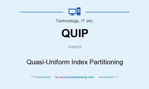 What does QUIP mean? It stands for Quasi-Uniform Index Partitioning