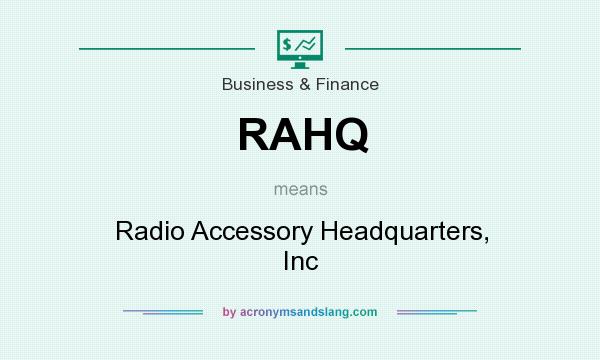 What does RAHQ mean? It stands for Radio Accessory Headquarters, Inc
