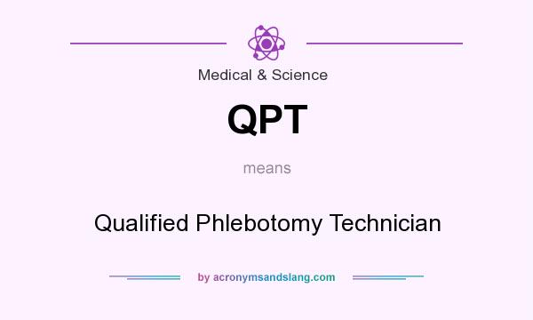 What does QPT mean? It stands for Qualified Phlebotomy Technician