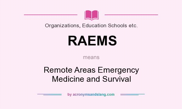 What does RAEMS mean? It stands for Remote Areas Emergency Medicine and Survival