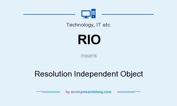 What does RIO mean? It stands for Resolution Independent Object