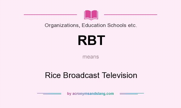 What does RBT mean? It stands for Rice Broadcast Television