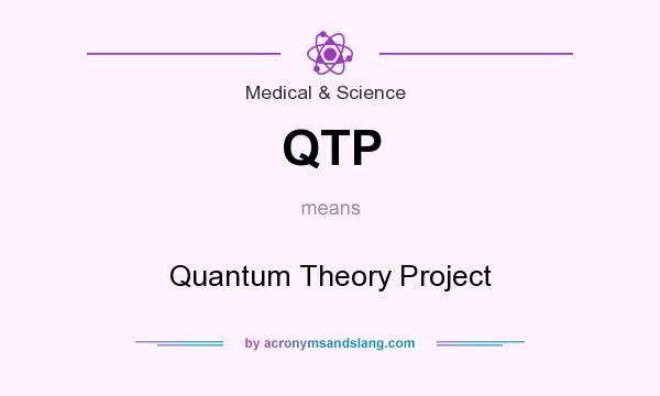What does QTP mean? It stands for Quantum Theory Project