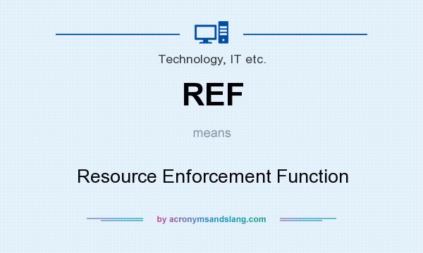 What does REF mean? It stands for Resource Enforcement Function