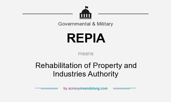 What does REPIA mean? It stands for Rehabilitation of Property and Industries Authority