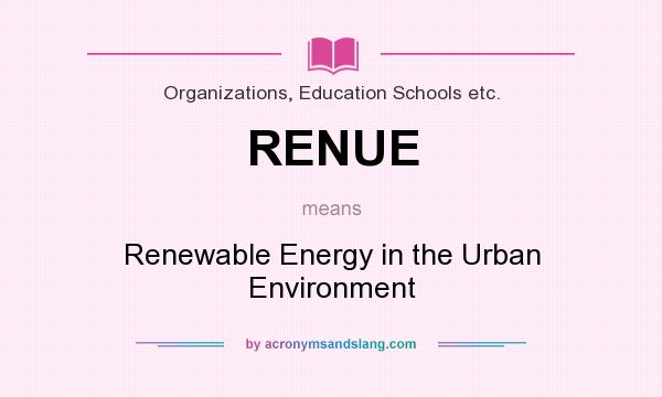 What does RENUE mean? It stands for Renewable Energy in the Urban Environment