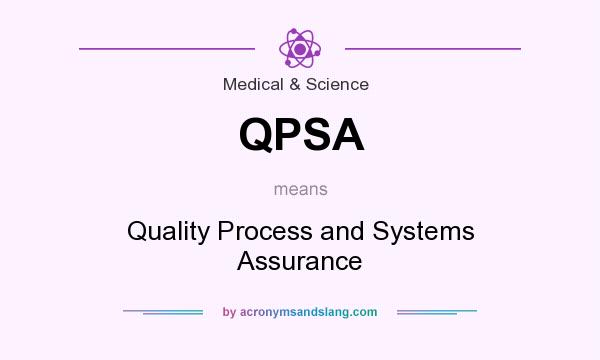 What does QPSA mean? It stands for Quality Process and Systems Assurance