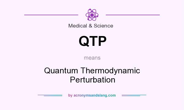 What does QTP mean? It stands for Quantum Thermodynamic Perturbation