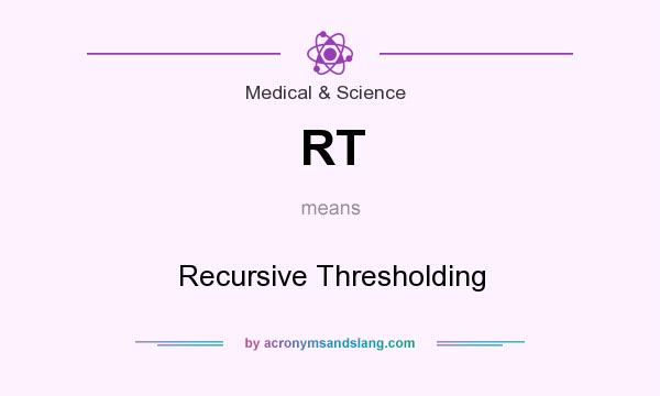 What does RT mean? It stands for Recursive Thresholding