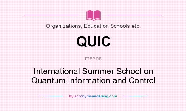 What does QUIC mean? It stands for International Summer School on Quantum Information and Control