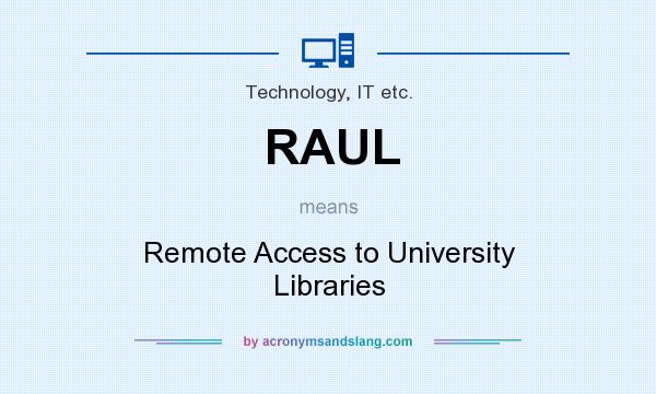 What does RAUL mean? It stands for Remote Access to University Libraries