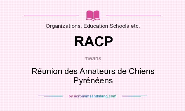 What does RACP mean? It stands for Réunion des Amateurs de Chiens Pyrénéens