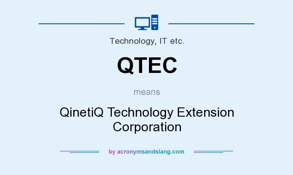 What does QTEC mean? It stands for QinetiQ Technology Extension Corporation