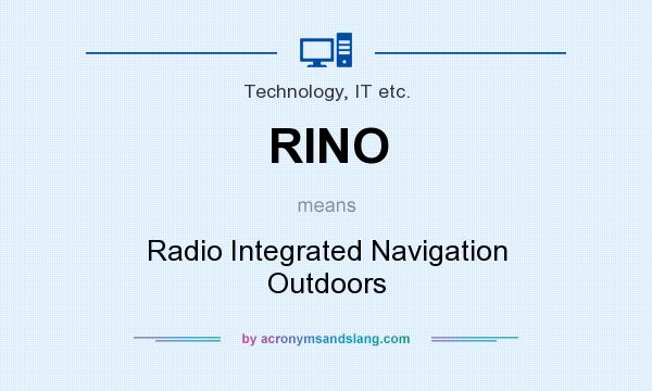 What does RINO mean? It stands for Radio Integrated Navigation Outdoors