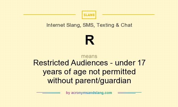 What does R mean? It stands for Restricted Audiences - under 17 years of age not permitted without parent/guardian