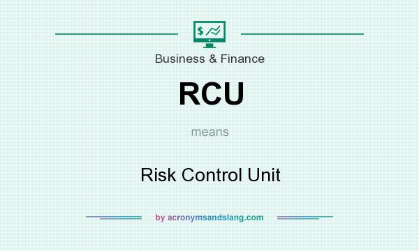 What does RCU mean? It stands for Risk Control Unit
