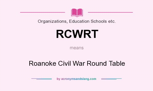 What does RCWRT mean? It stands for Roanoke Civil War Round Table