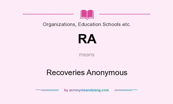 What does RA mean? It stands for Recoveries Anonymous