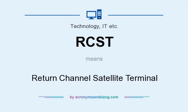 What does RCST mean? It stands for Return Channel Satellite Terminal