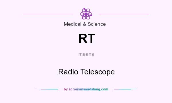 What does RT mean? It stands for Radio Telescope