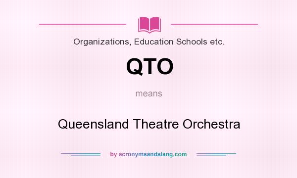 What does QTO mean? It stands for Queensland Theatre Orchestra