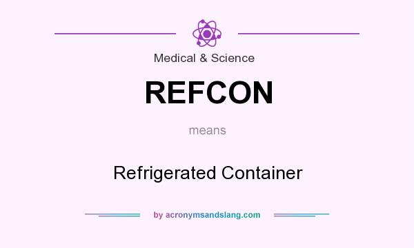 What does REFCON mean? It stands for Refrigerated Container