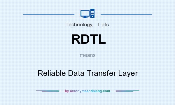 What does RDTL mean? It stands for Reliable Data Transfer Layer