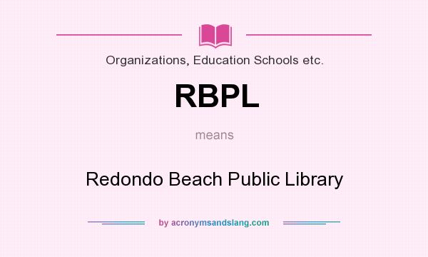 What does RBPL mean? It stands for Redondo Beach Public Library