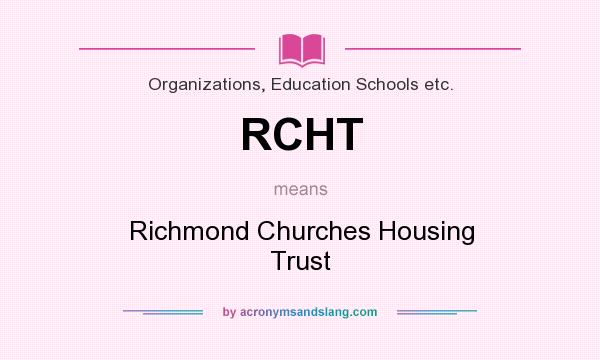 What does RCHT mean? It stands for Richmond Churches Housing Trust