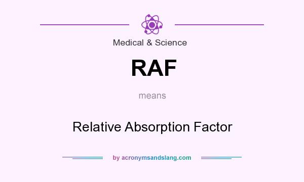 What does RAF mean? It stands for Relative Absorption Factor