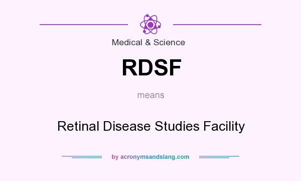 What does RDSF mean? It stands for Retinal Disease Studies Facility