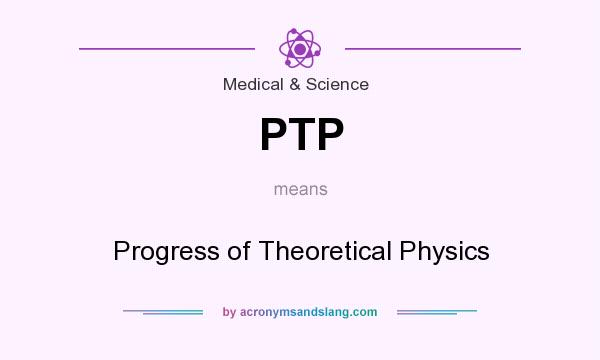 What does PTP mean? It stands for Progress of Theoretical Physics