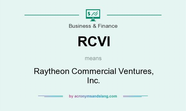 What does RCVI mean? It stands for Raytheon Commercial Ventures, Inc.