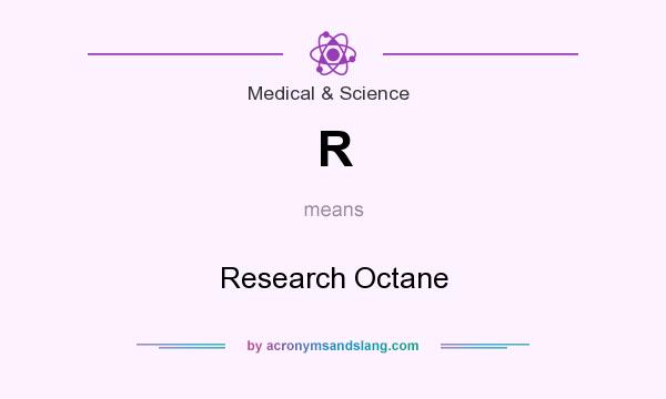 What does R mean? It stands for Research Octane