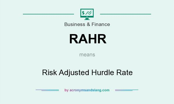 What does RAHR mean? It stands for Risk Adjusted Hurdle Rate
