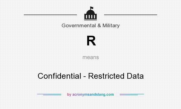 What does R mean? It stands for Confidential - Restricted Data