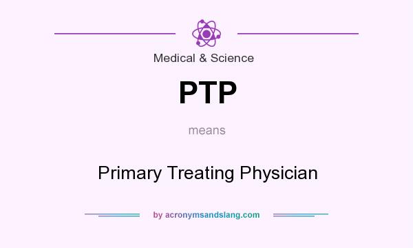 What does PTP mean? It stands for Primary Treating Physician
