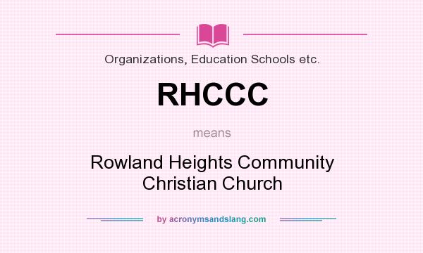 What does RHCCC mean? It stands for Rowland Heights Community Christian Church