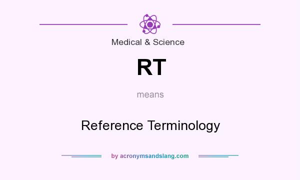 What does RT mean? It stands for Reference Terminology