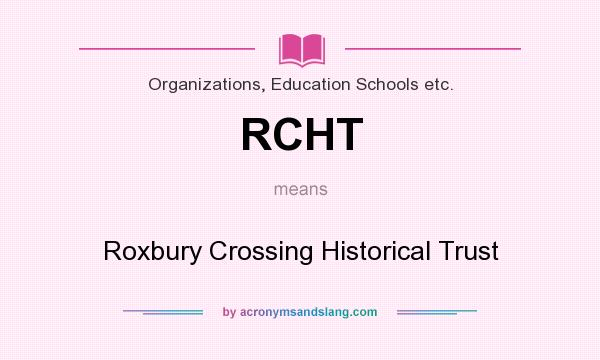 What does RCHT mean? It stands for Roxbury Crossing Historical Trust